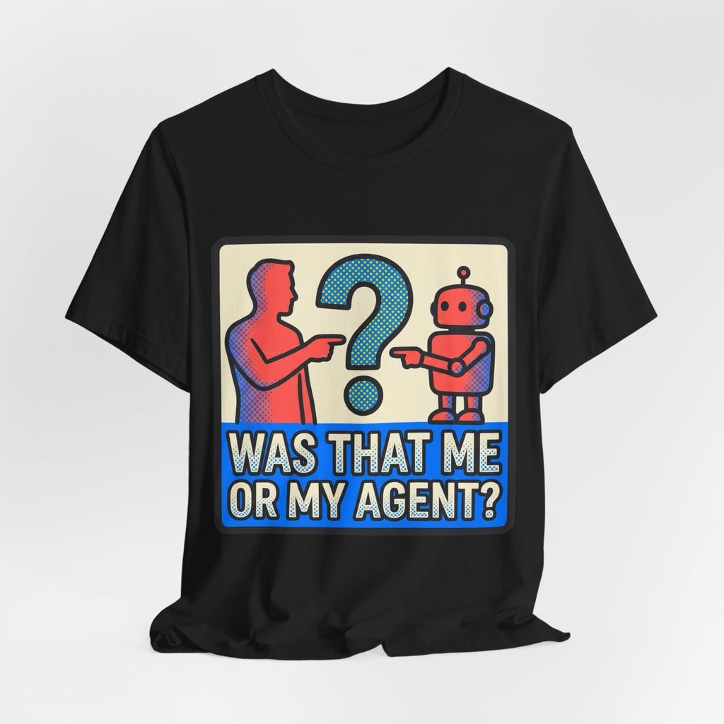 Was That Me Or My Agent Tee
