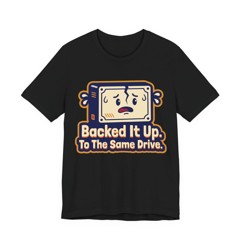 Backed It Up To The Same Drive Tee