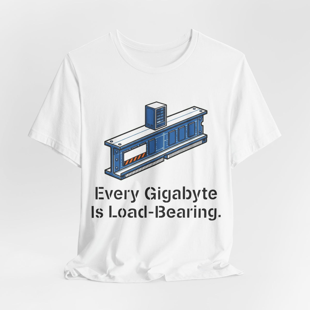 Every Gigabyte Is Load-Bearing Homelab Tee