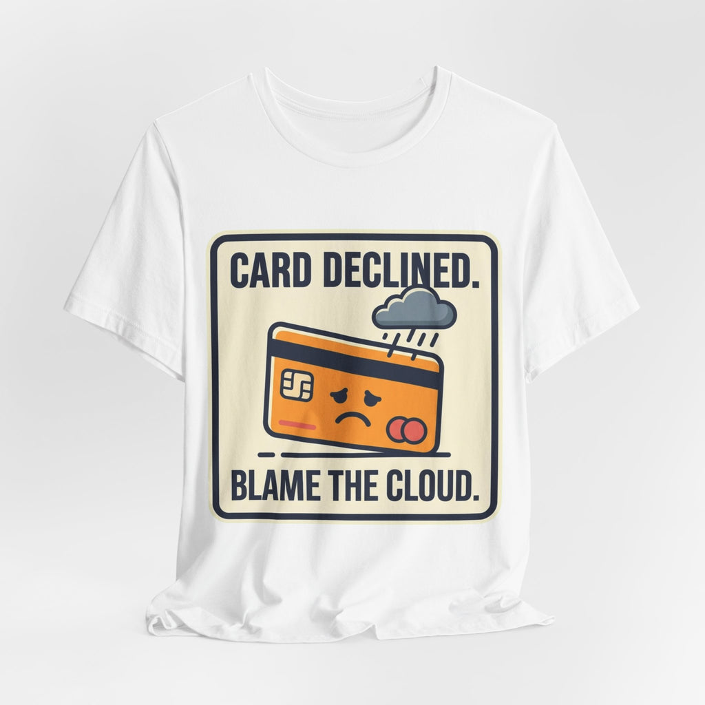 Card Declined Blame The Cloud Tee