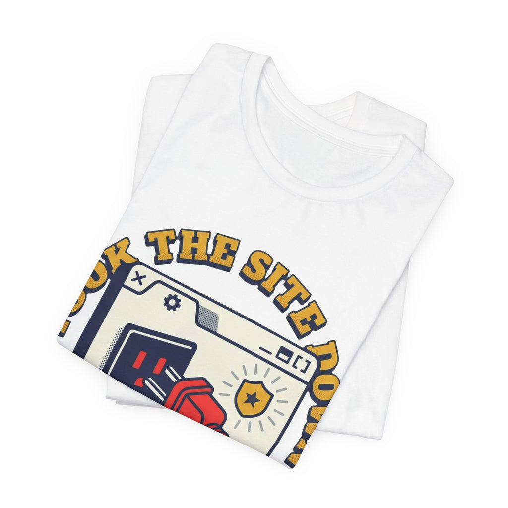 Took The Site Down To Save It Tee