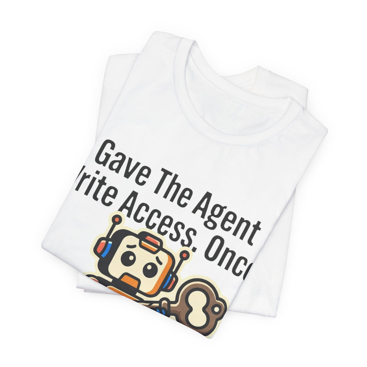 Gave The Agent Write Access Tee
