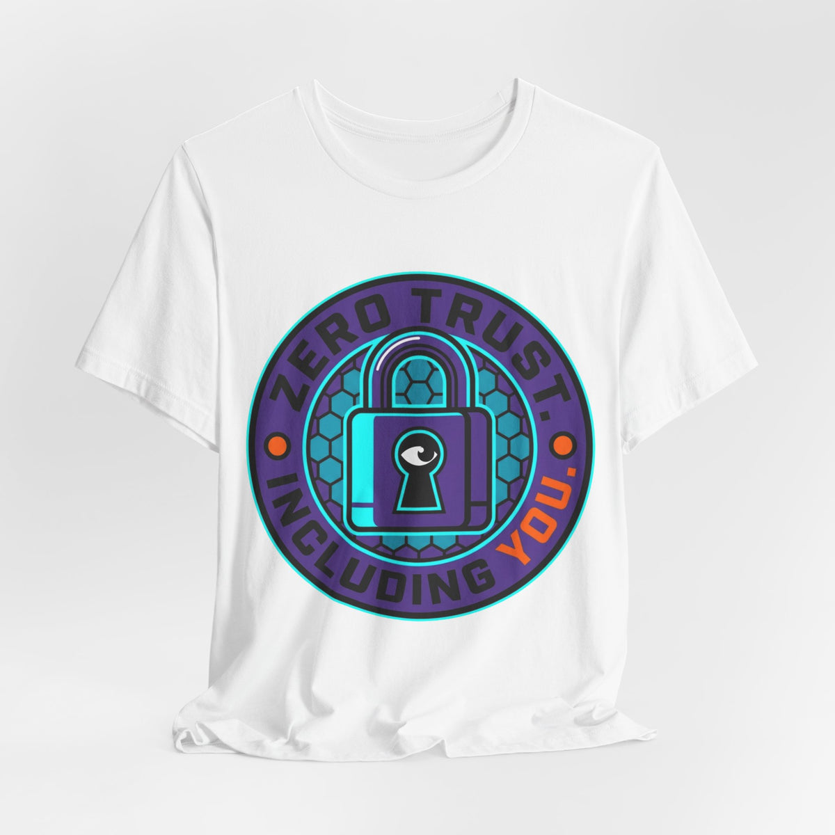 Zero Trust Including You Security Tee