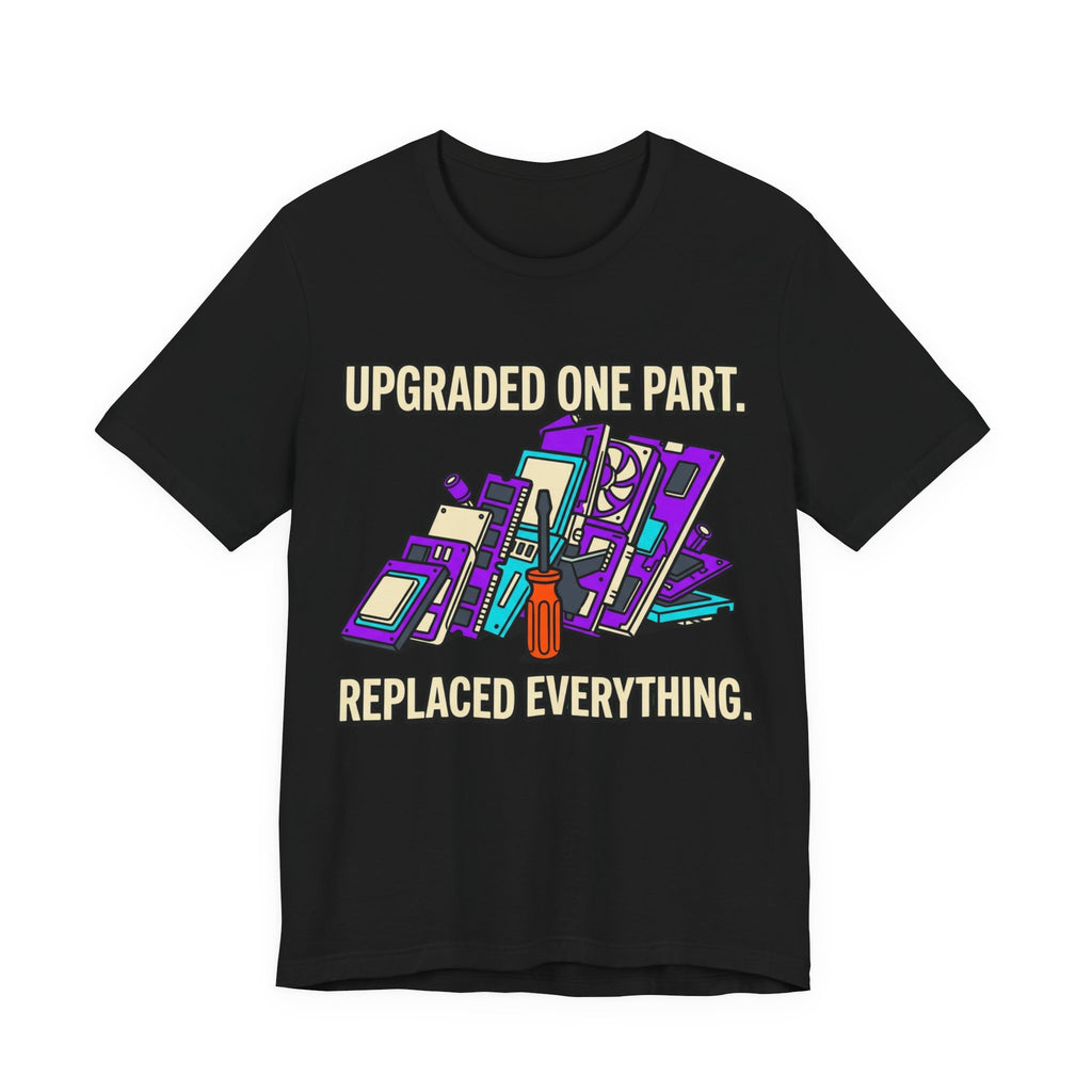 Upgraded One Part Replaced Everything Tee