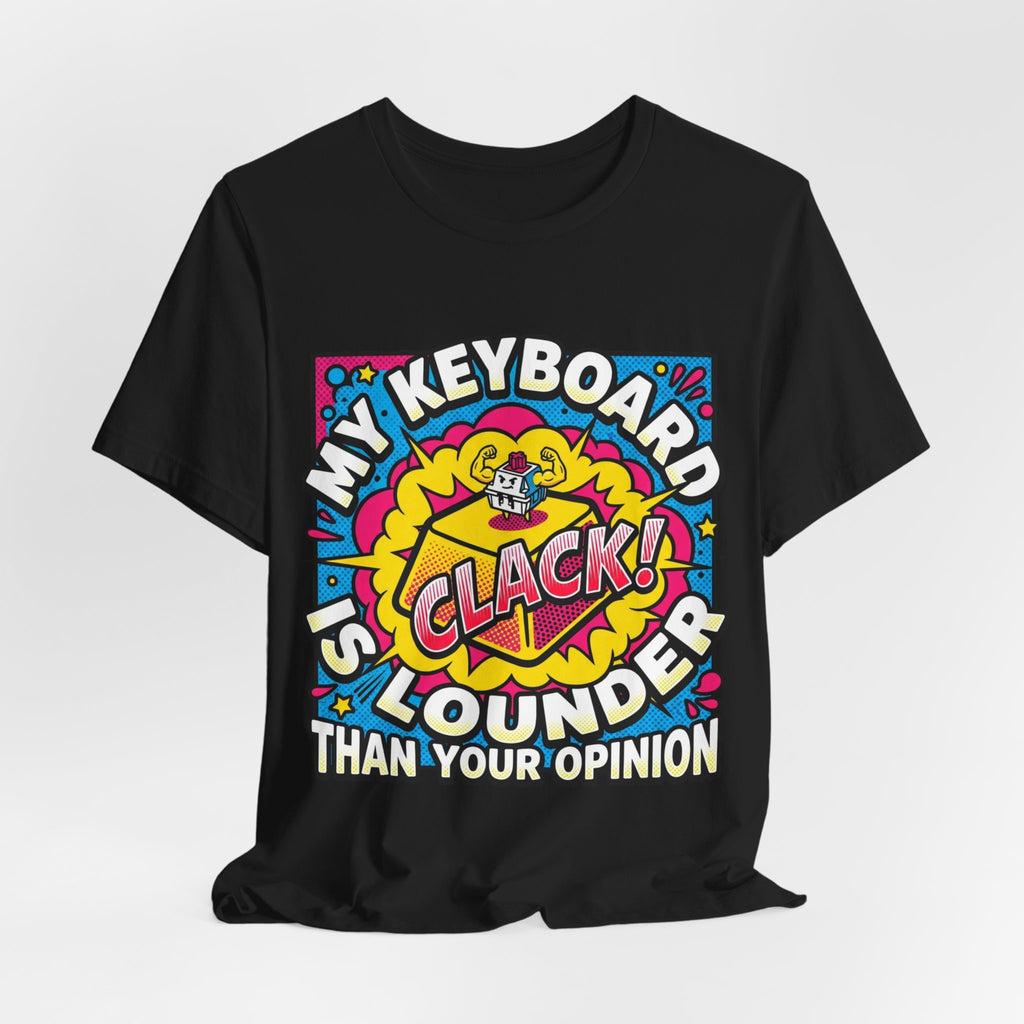Clicky Keyboard Louder Than Opinions Tee