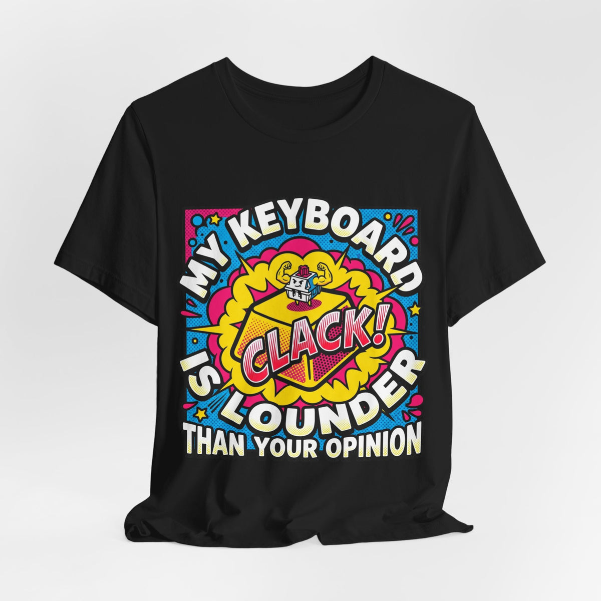 Clicky Keyboard Louder Than Opinions Tee