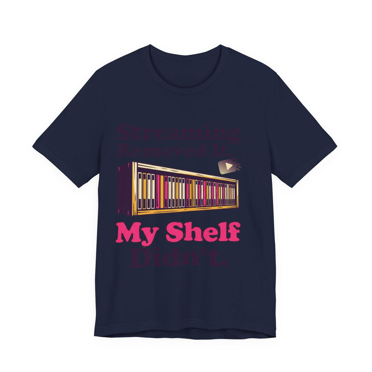 Streaming Removed It My Shelf Didn't Tee