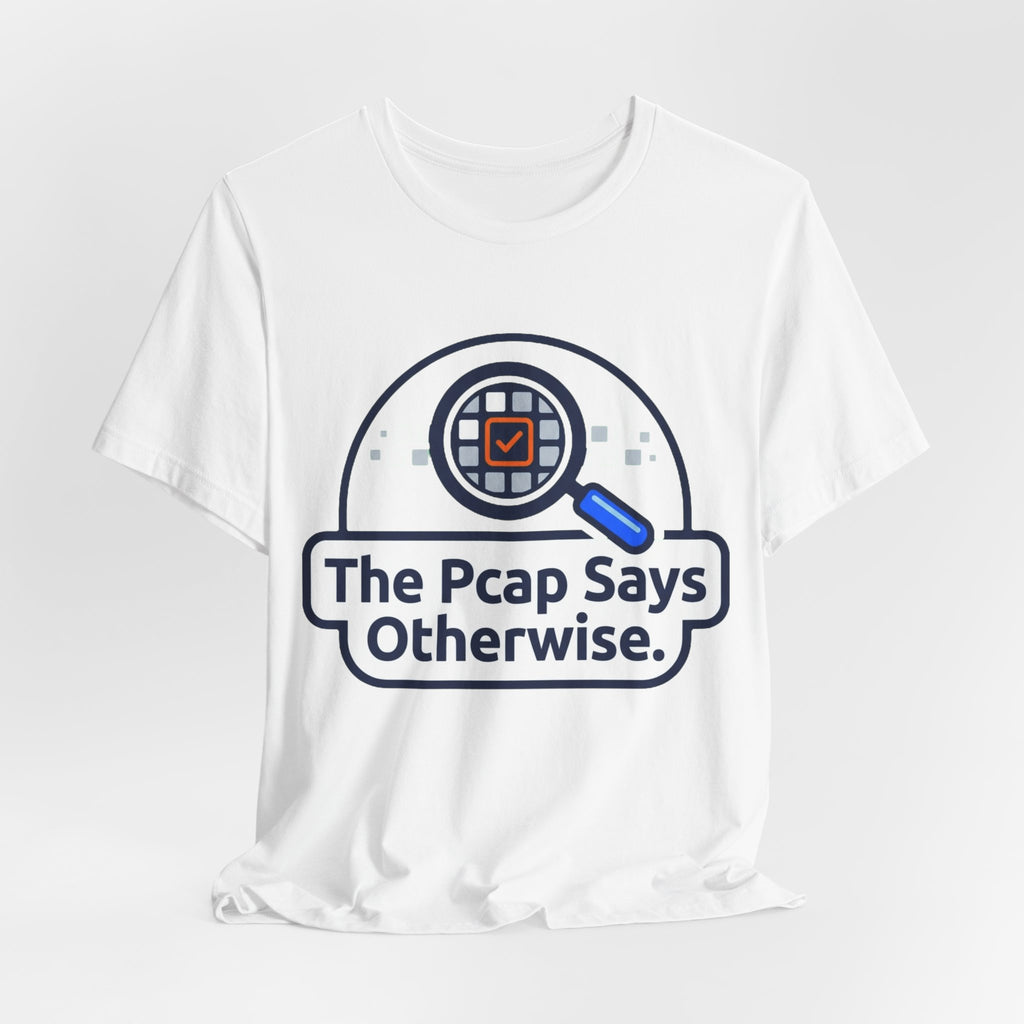 The Pcap Says Otherwise Network Engineer Tee