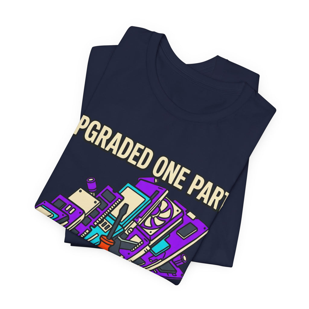 Upgraded One Part Replaced Everything Tee