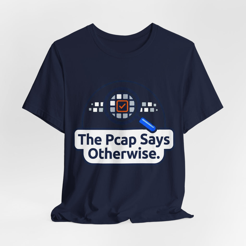The Pcap Says Otherwise Network Engineer Tee