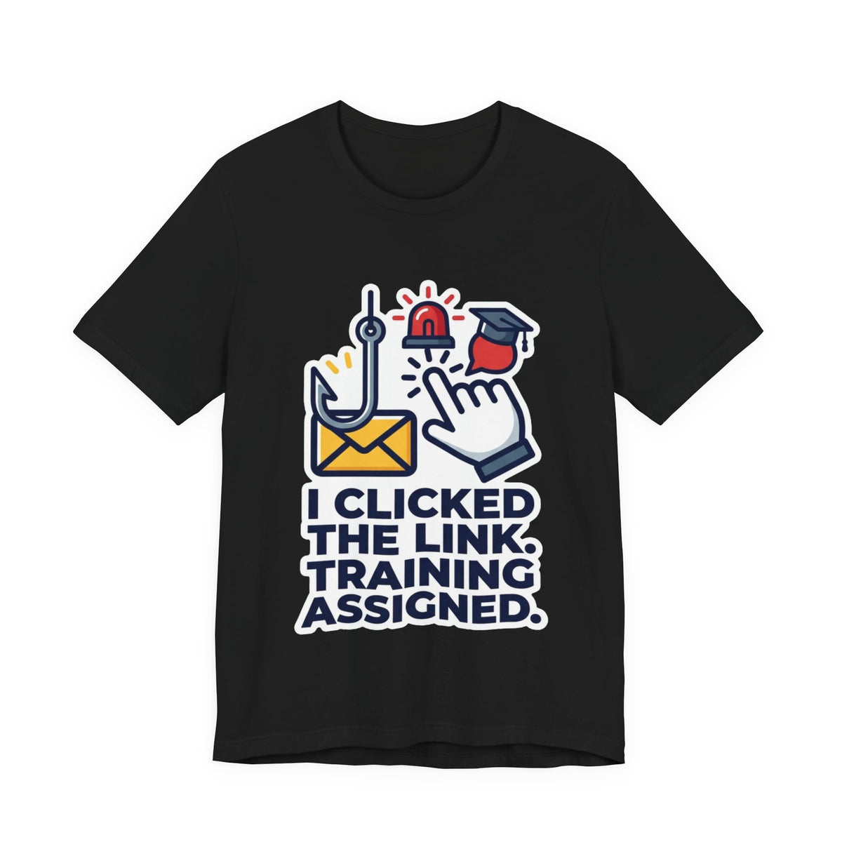 I Clicked The Link Training Assigned Security Tee