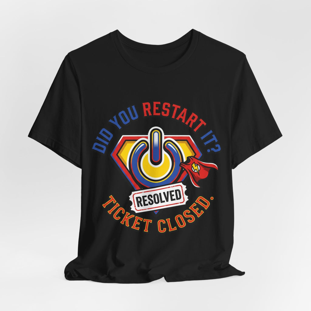Did You Restart It Ticket Closed Help Desk Tee