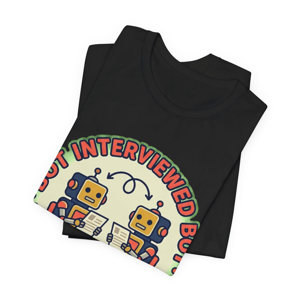 Bot Interviewed Bot Nobody Got Hired Tee