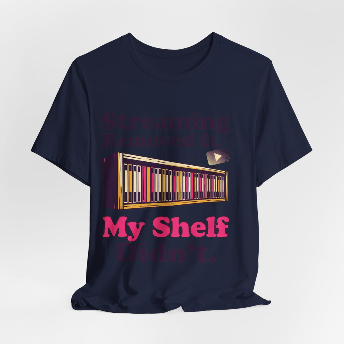 Streaming Removed It My Shelf Didn't Tee