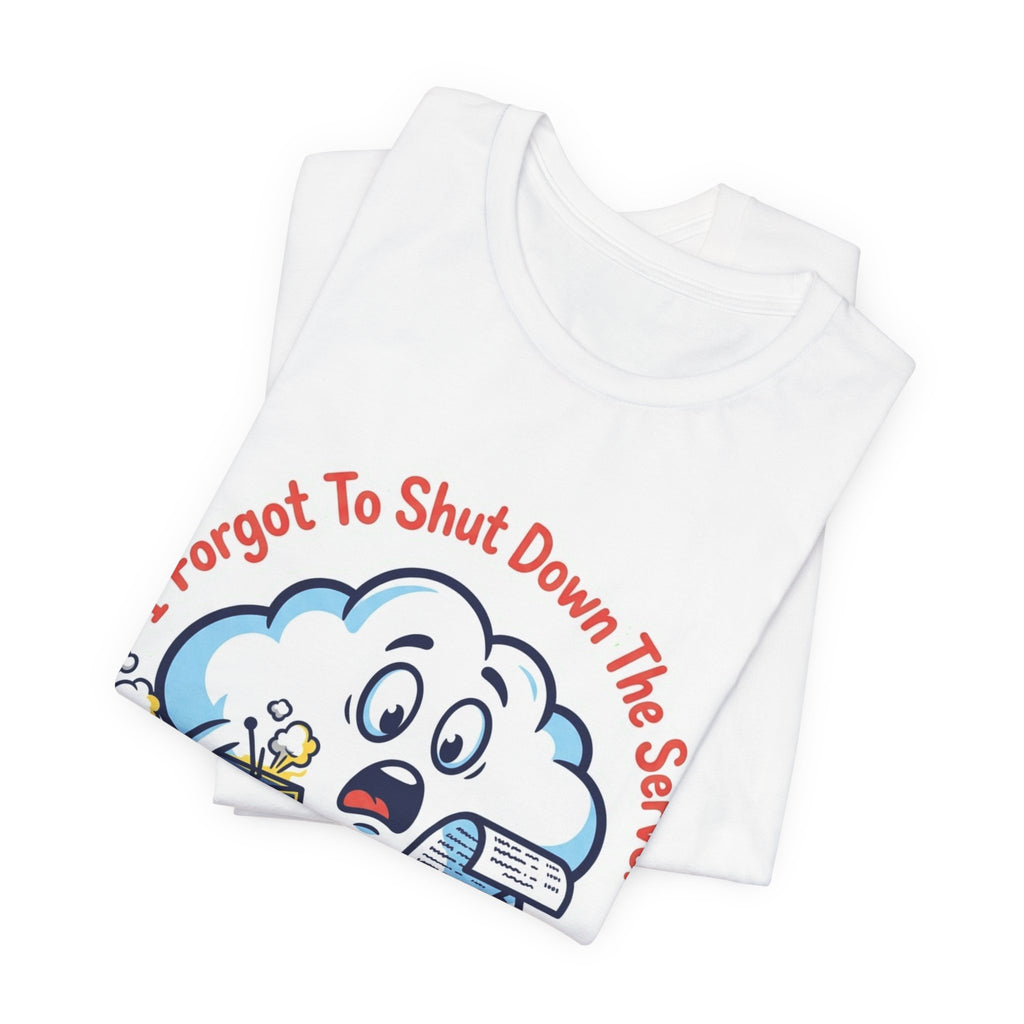 Forgot To Shut Down The Server Cloud Bill Tee