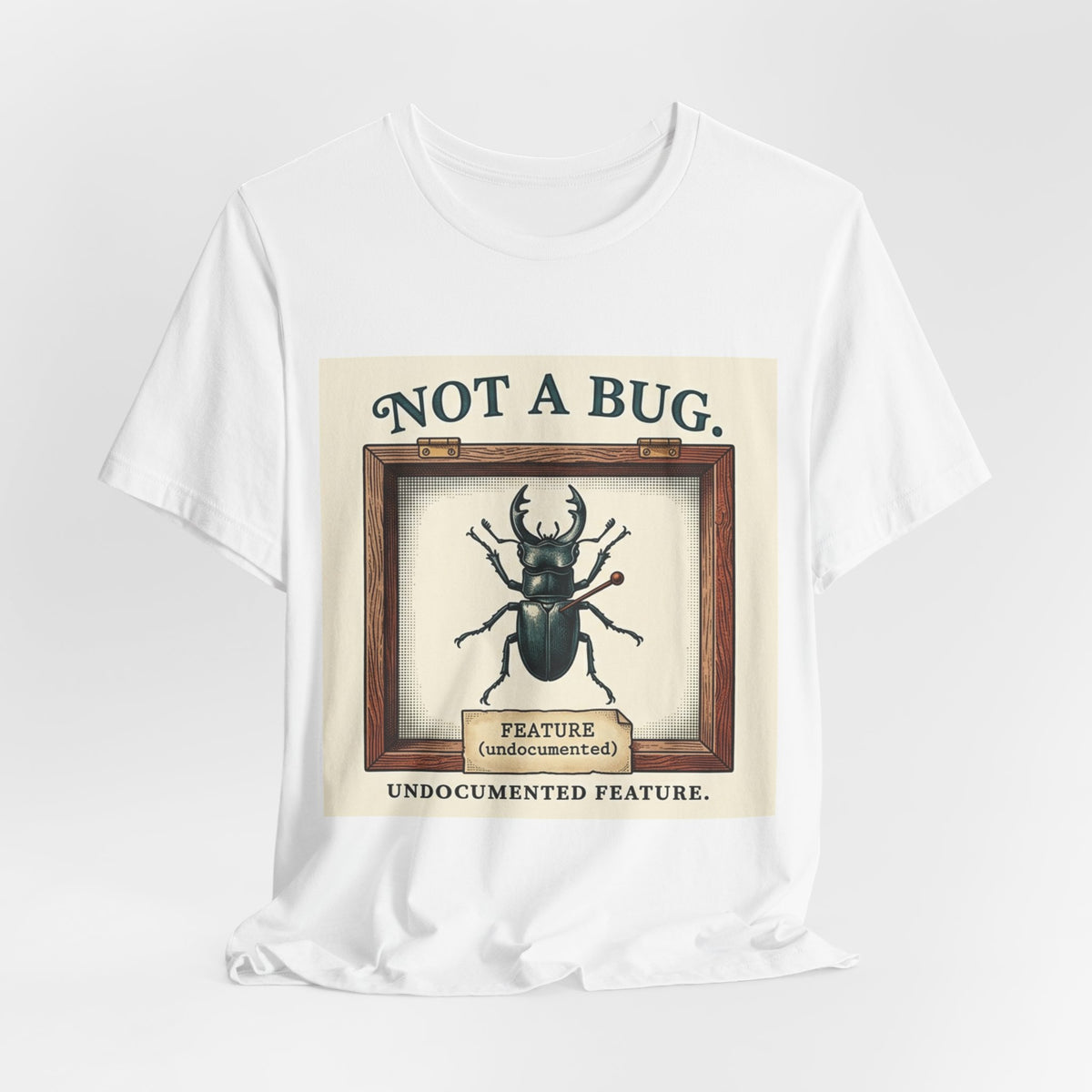Not A Bug Undocumented Feature Specimen Tee