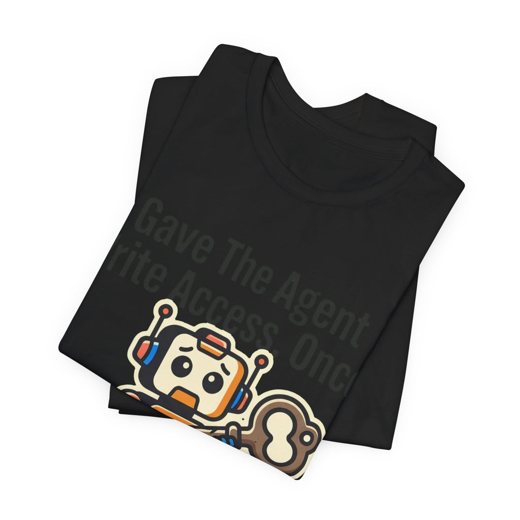 Gave The Agent Write Access Tee