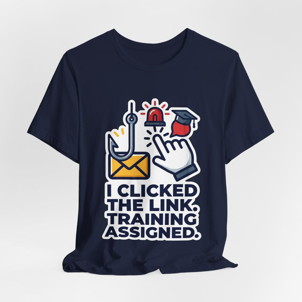 I Clicked The Link Training Assigned Security Tee