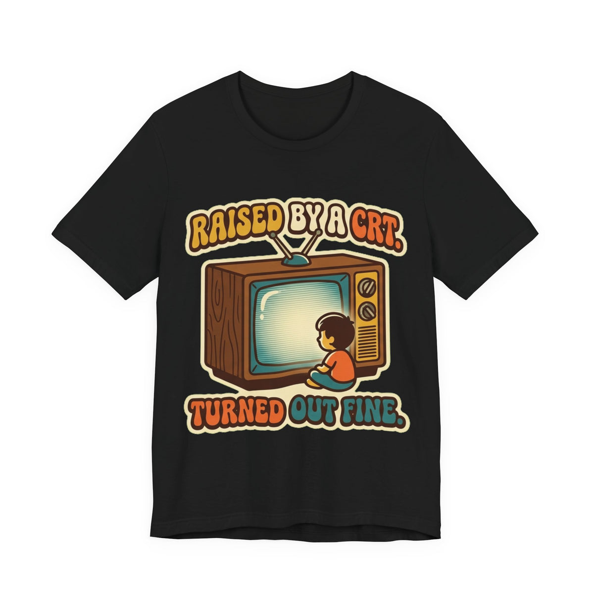 Raised By A CRT Turned Out Fine Retro TV Tee