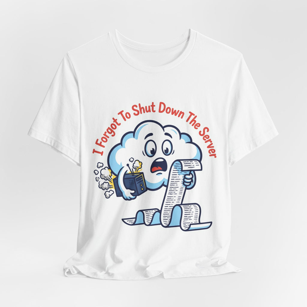 Forgot To Shut Down The Server Cloud Bill Tee