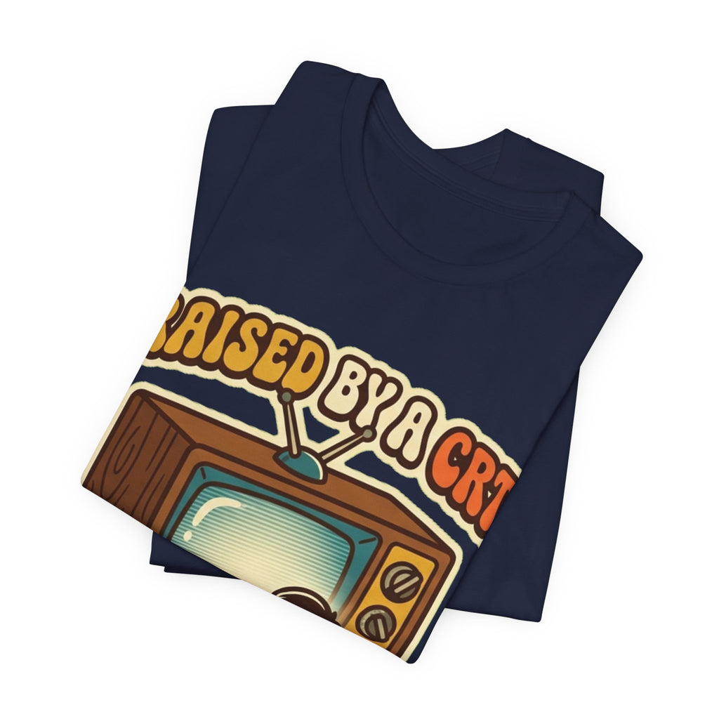 Raised By A CRT Turned Out Fine Retro TV Tee