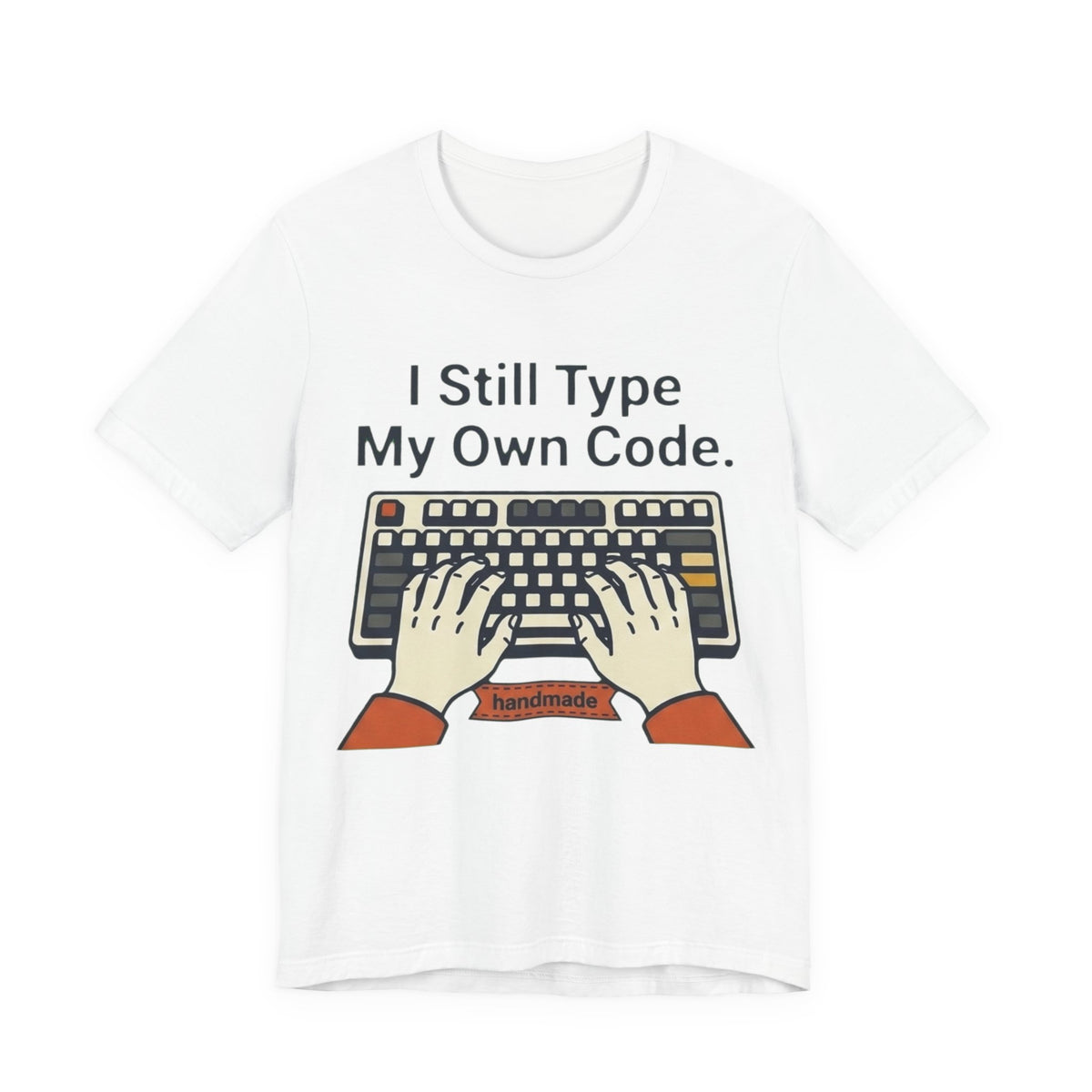 I Still Type My Own Code Tee