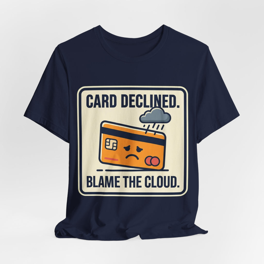 Card Declined Blame The Cloud Tee