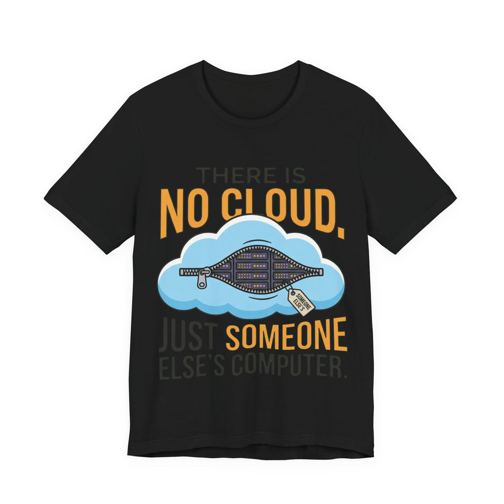 No Cloud Just Someone Else's Computer Tee