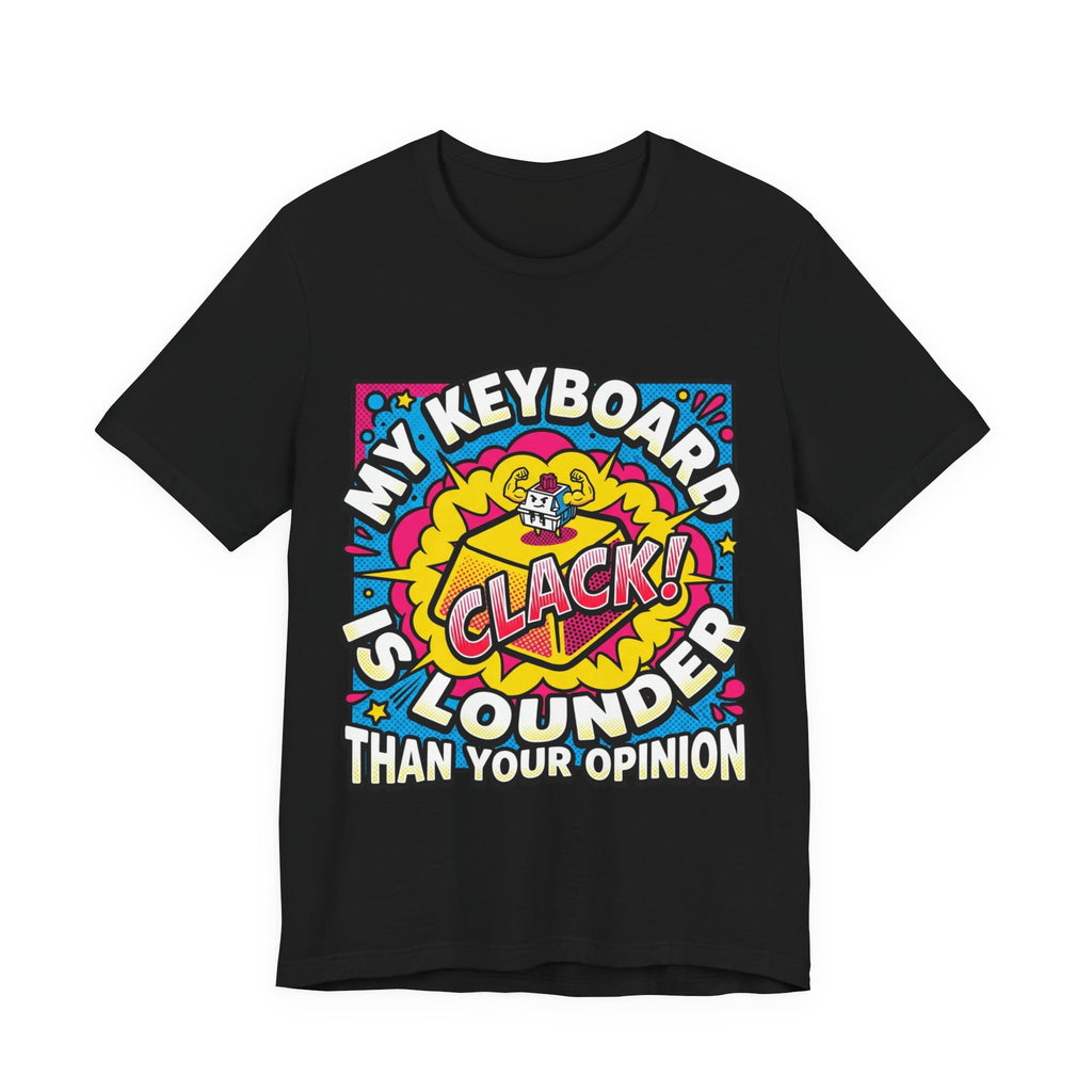 Clicky Keyboard Louder Than Opinions Tee