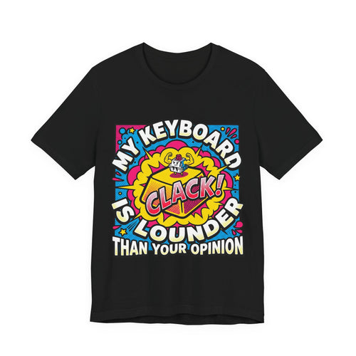 Clicky Keyboard Louder Than Opinions Tee