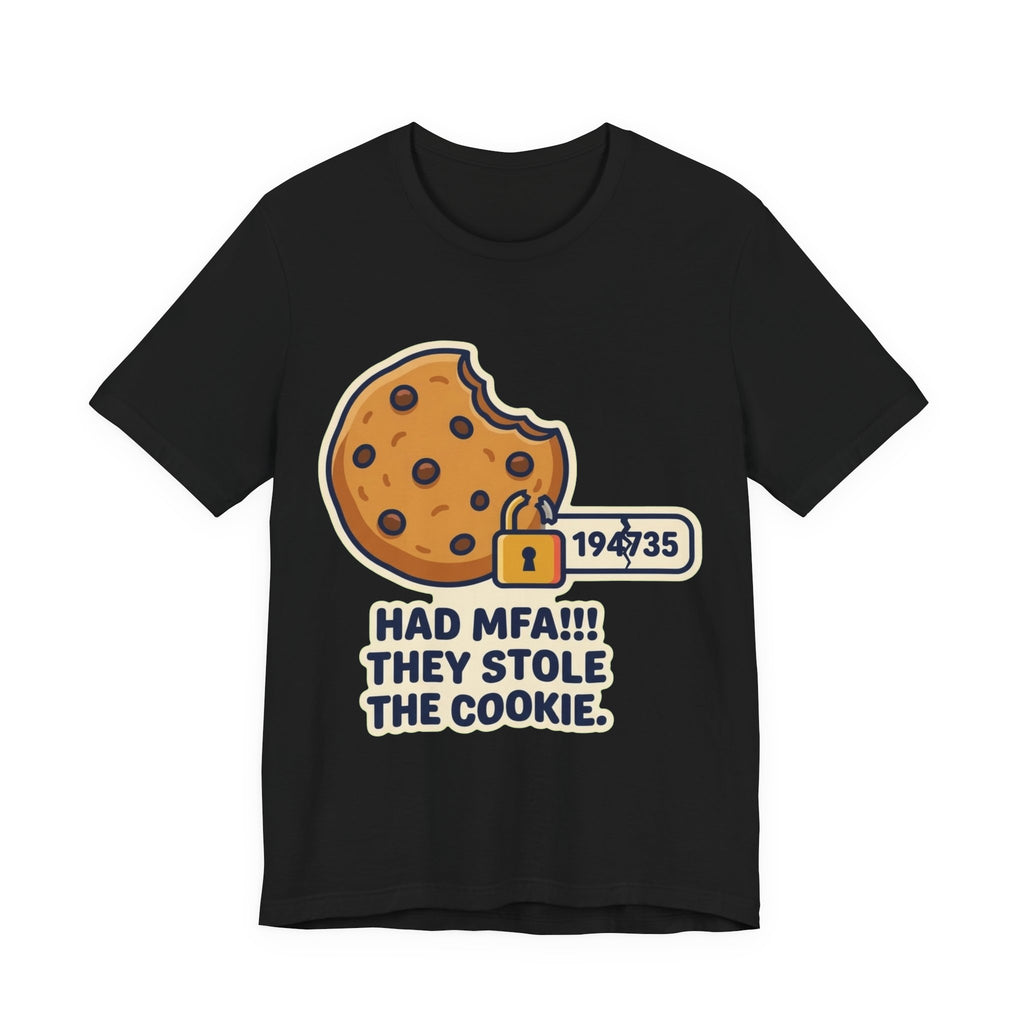 Had MFA They Stole The Cookie Tee