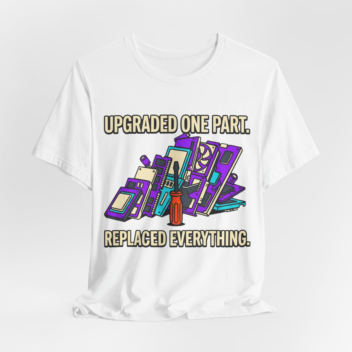 Upgraded One Part Replaced Everything Tee
