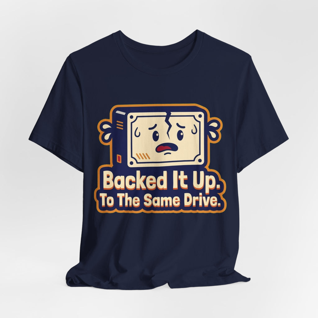 Backed It Up To The Same Drive Tee