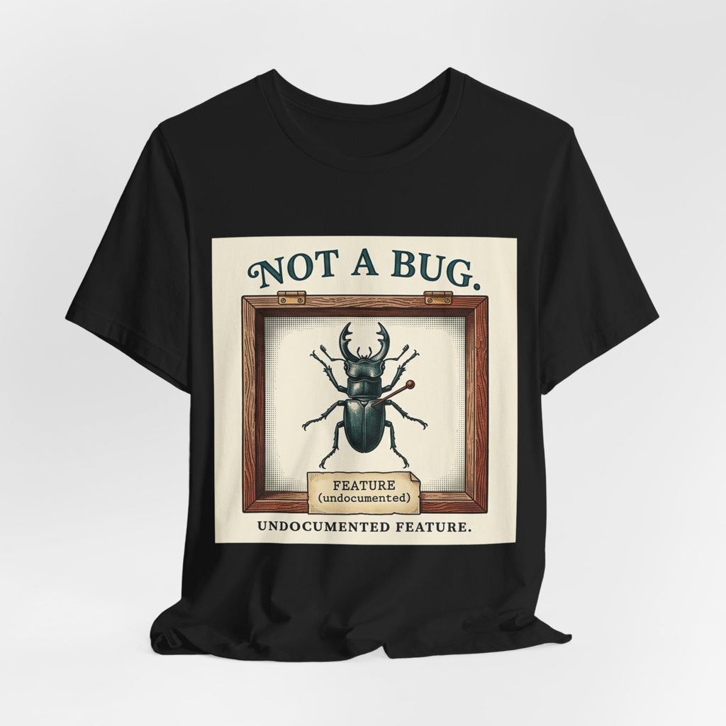 Not A Bug Undocumented Feature Specimen Tee