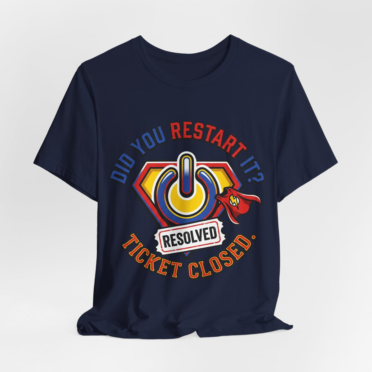 Did You Restart It Ticket Closed Help Desk Tee