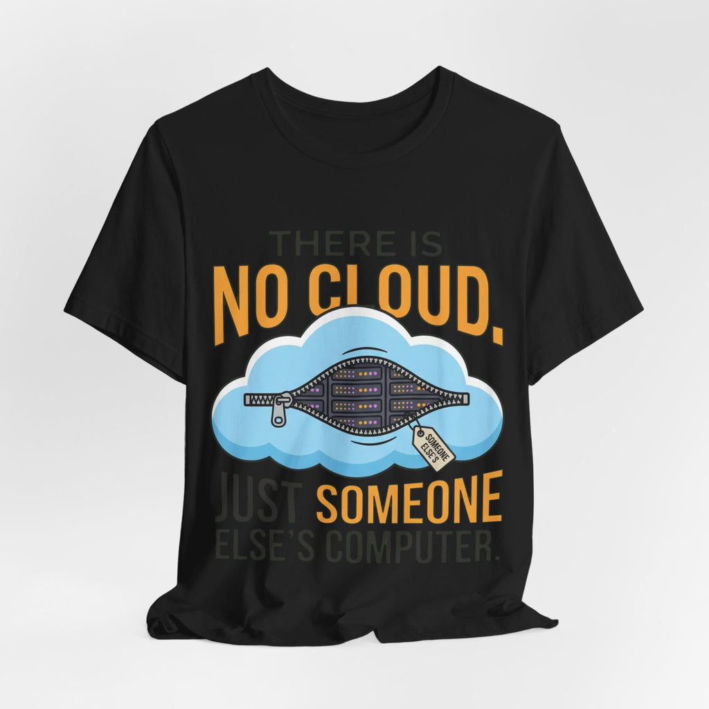 No Cloud Just Someone Else's Computer Tee