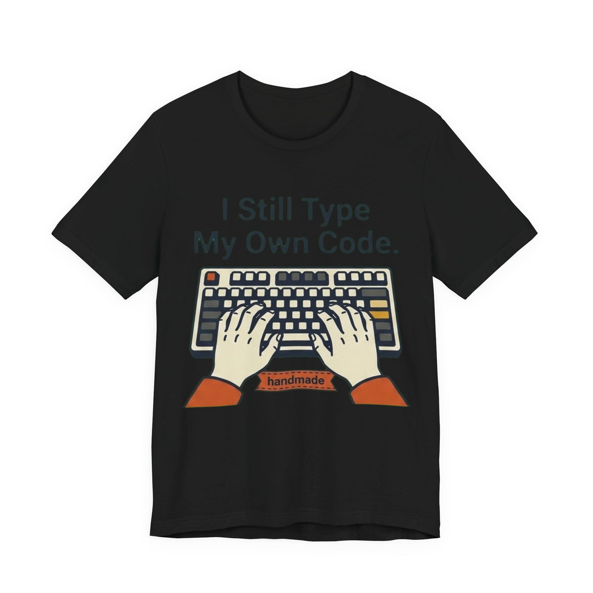 I Still Type My Own Code Tee