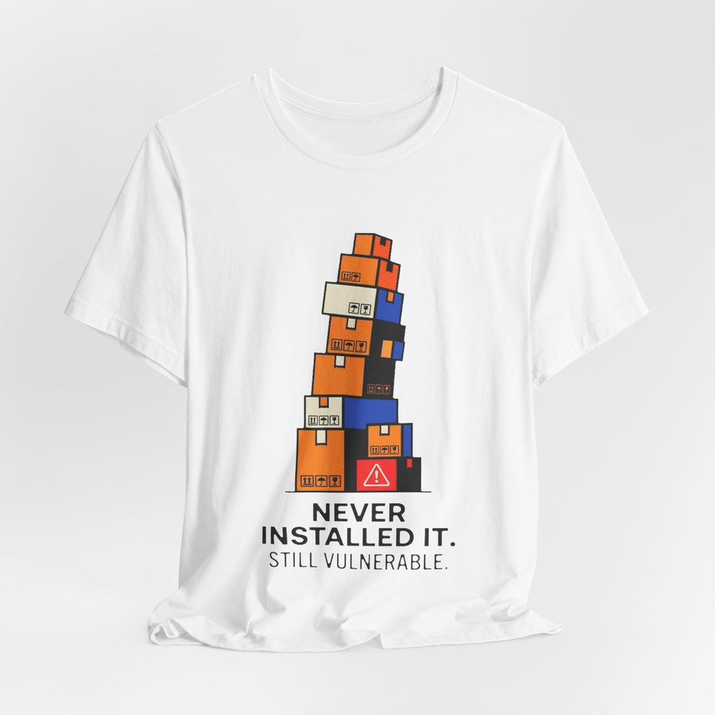 Never Installed It Still Vulnerable Tee
