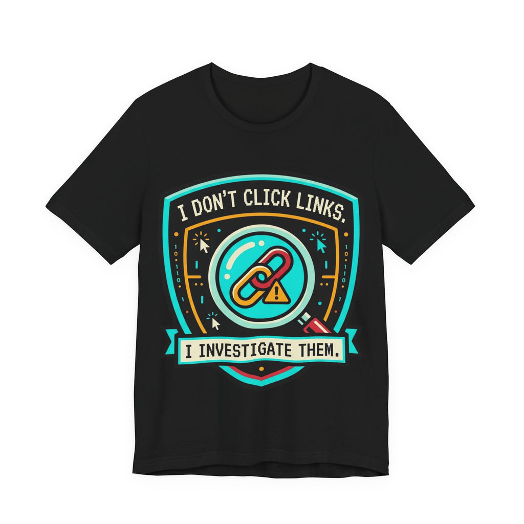 I Don't Click Links Security Analyst Tee