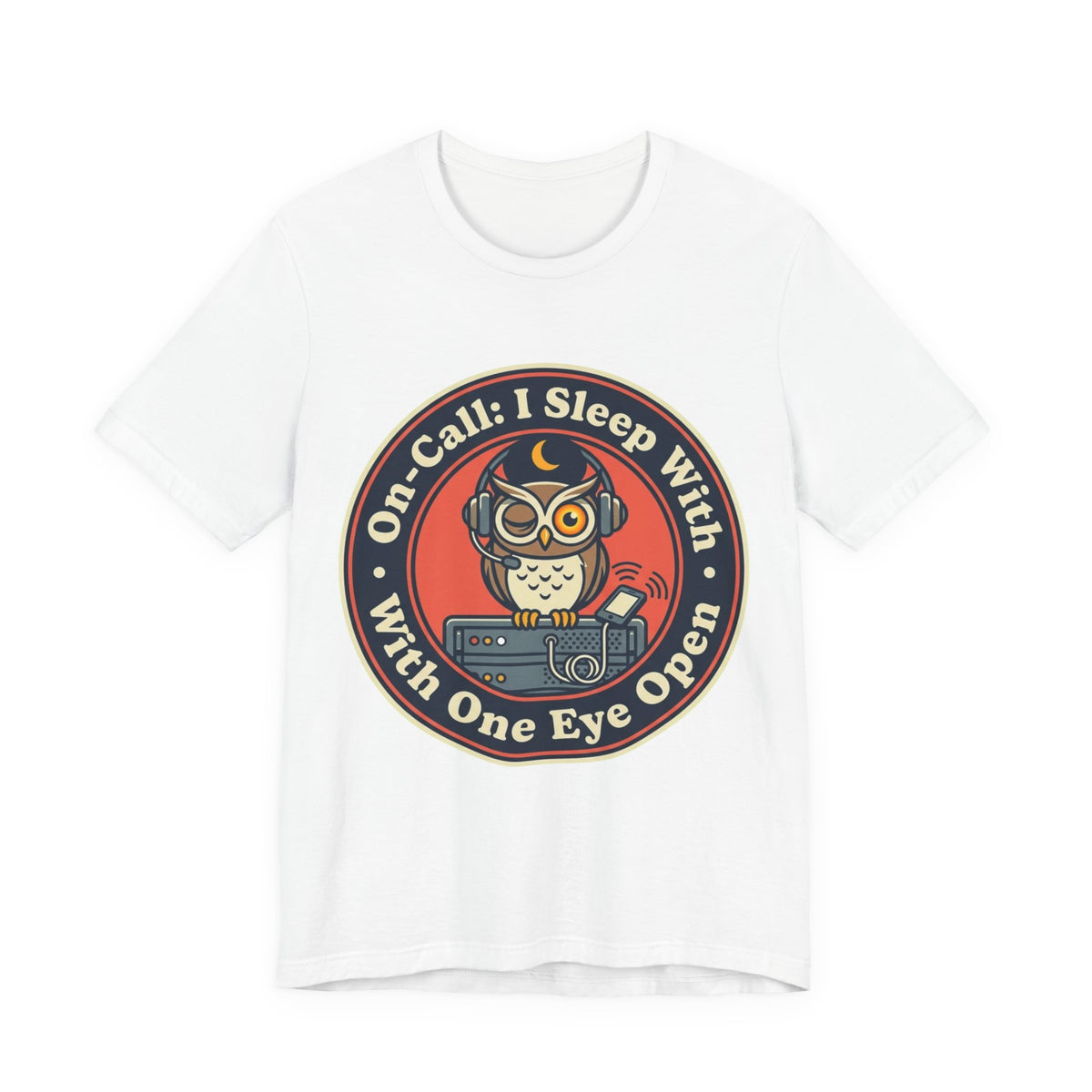 On-Call Sleeping With One Eye Open Tee