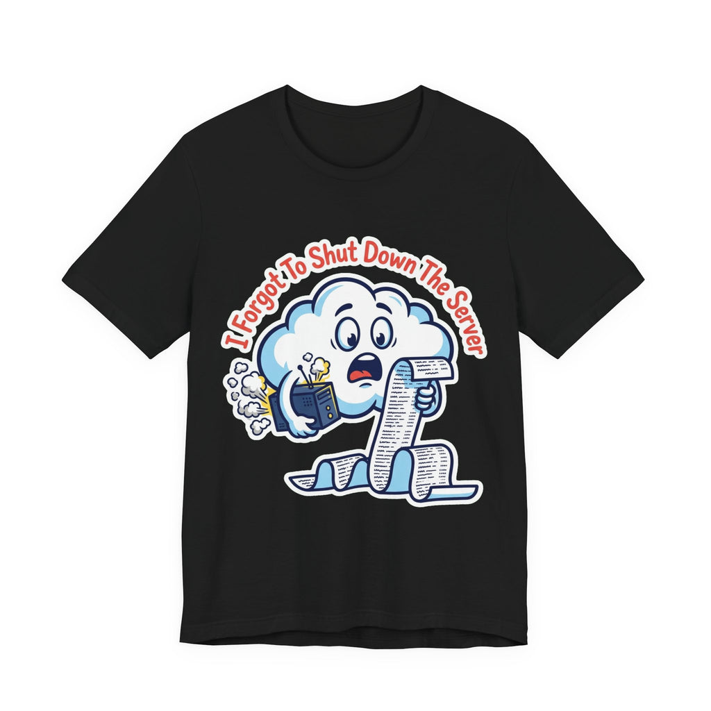Forgot To Shut Down The Server Cloud Bill Tee