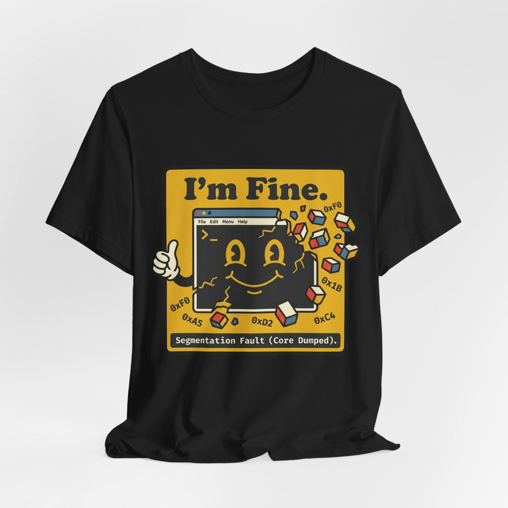 I'm Fine Segfault Core Dumped Tee