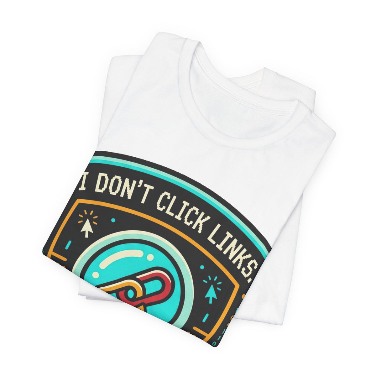 I Don't Click Links Security Analyst Tee