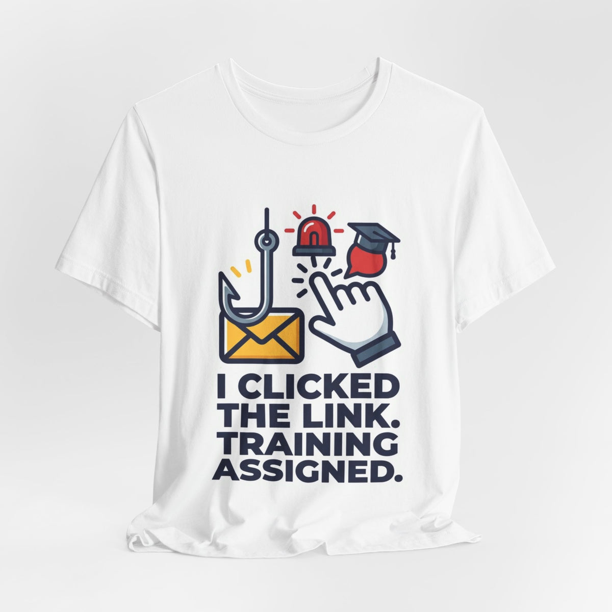 I Clicked The Link Training Assigned Security Tee