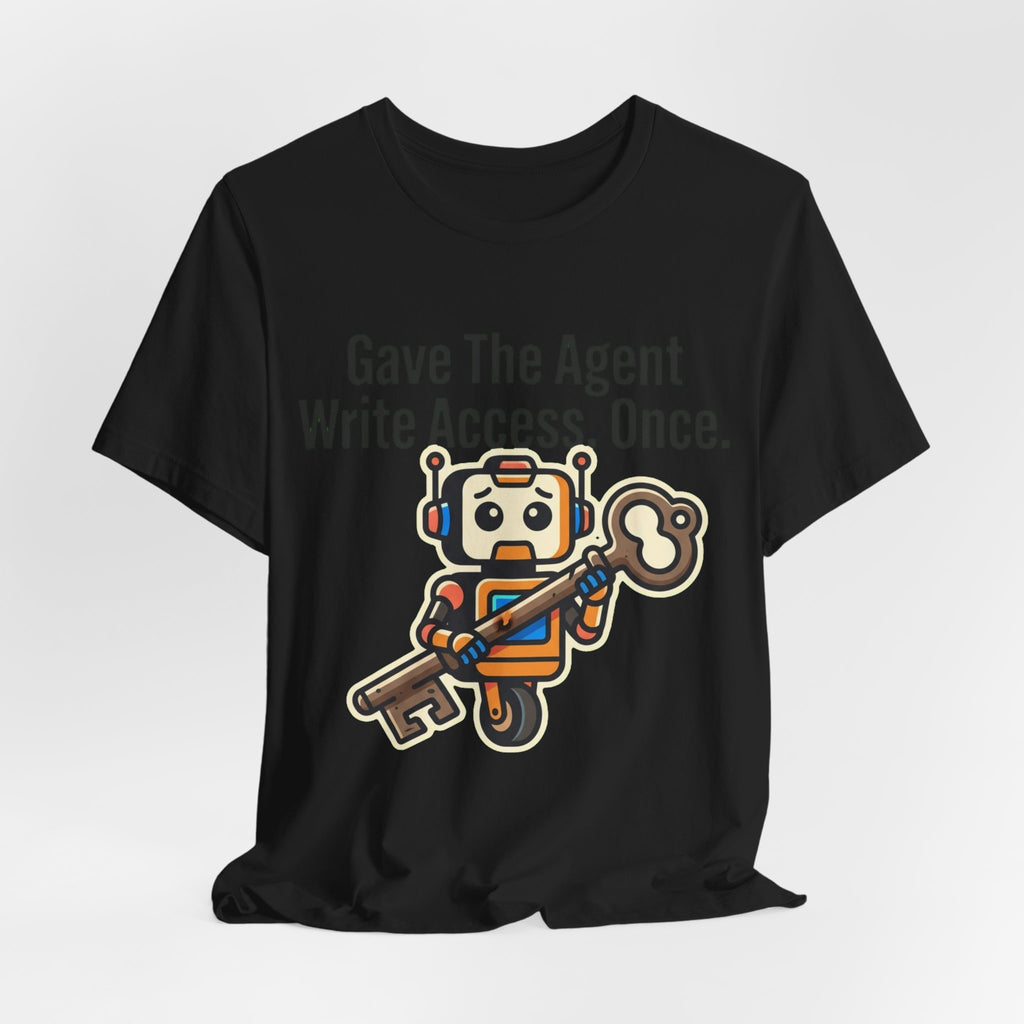 Gave The Agent Write Access Tee