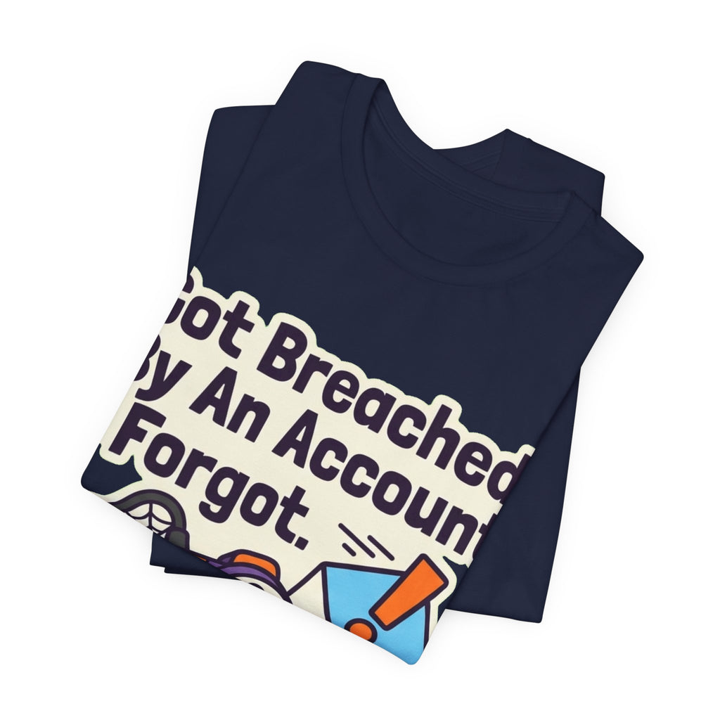 Breached By An Account I Forgot Tee