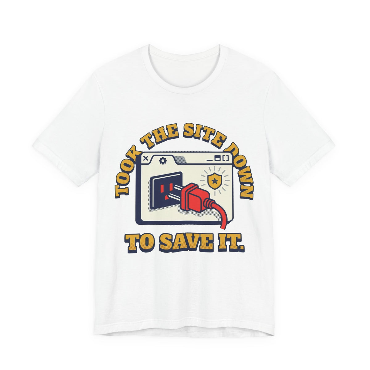 Took The Site Down To Save It Tee
