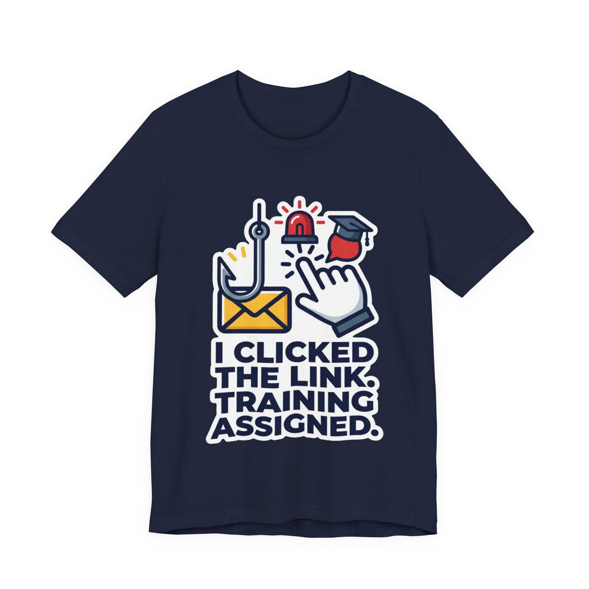 I Clicked The Link Training Assigned Security Tee