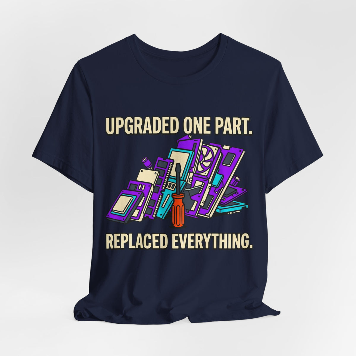 Upgraded One Part Replaced Everything Tee