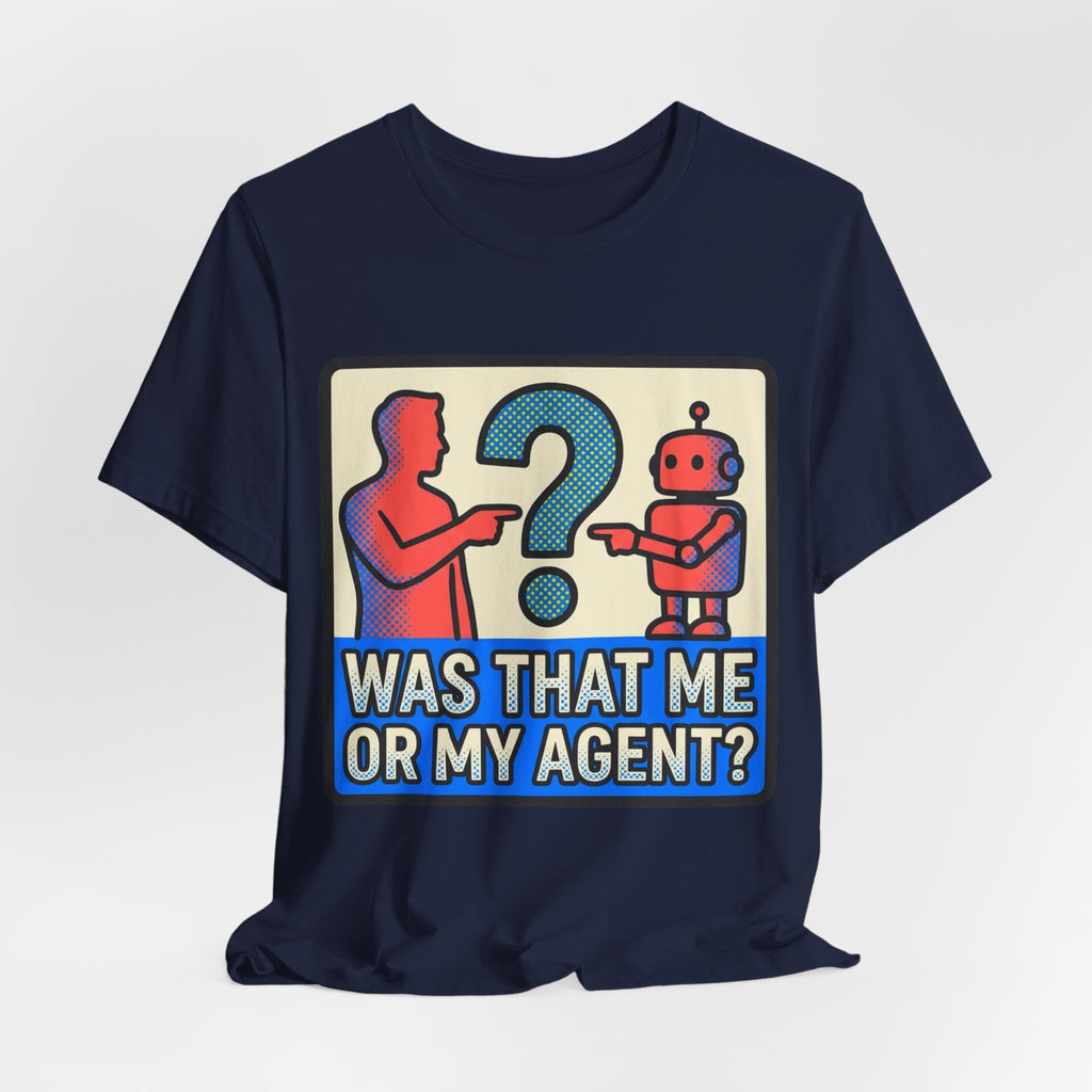 Was That Me Or My Agent Tee